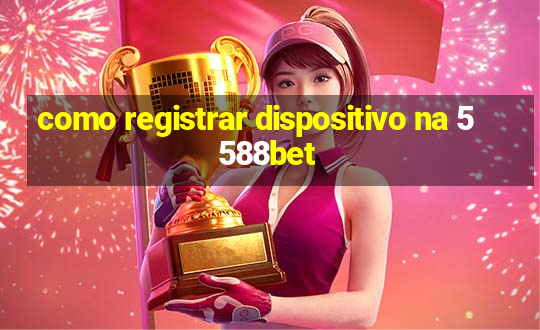 como registrar dispositivo na 5588bet