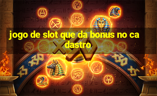 jogo de slot que da bonus no cadastro