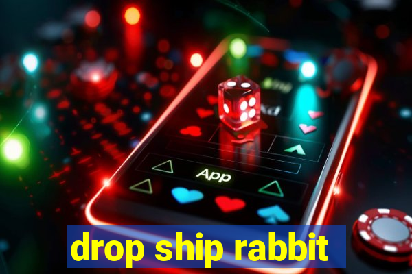 drop ship rabbit