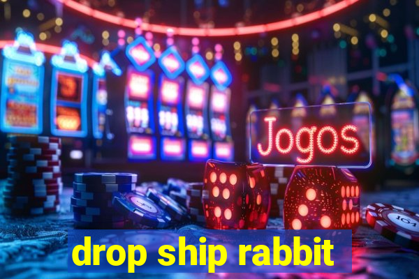 drop ship rabbit