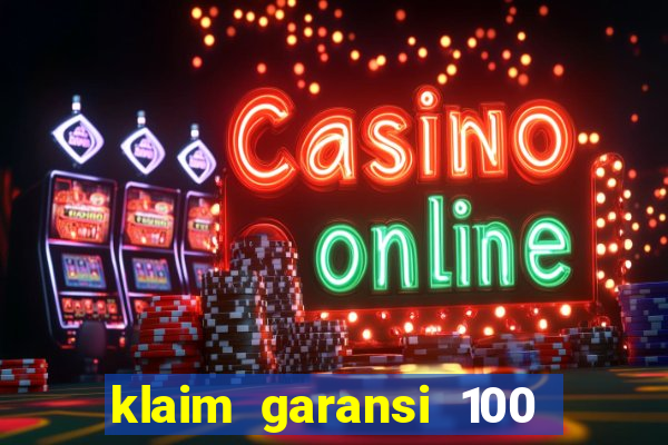 klaim garansi 100 slot garansi uang kembali