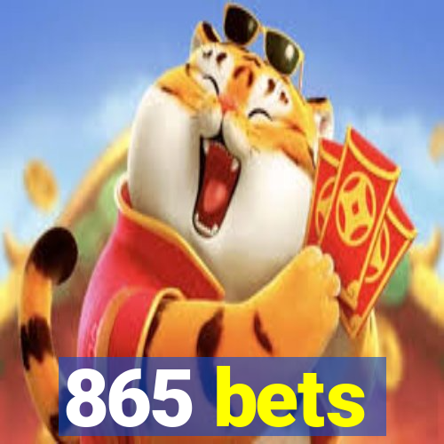 865 bets