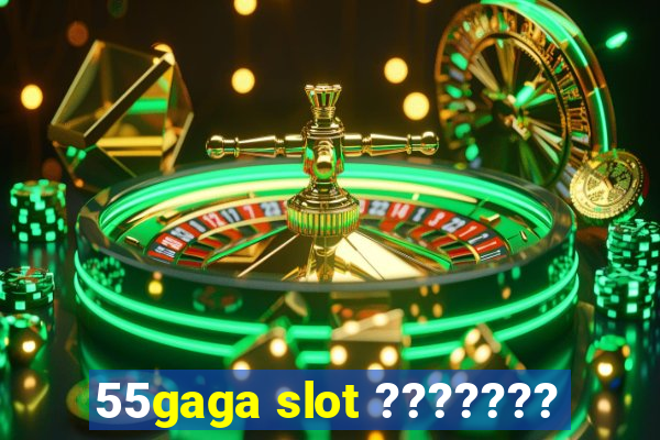 55gaga slot ???????