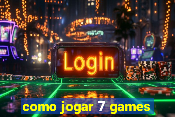 como jogar 7 games