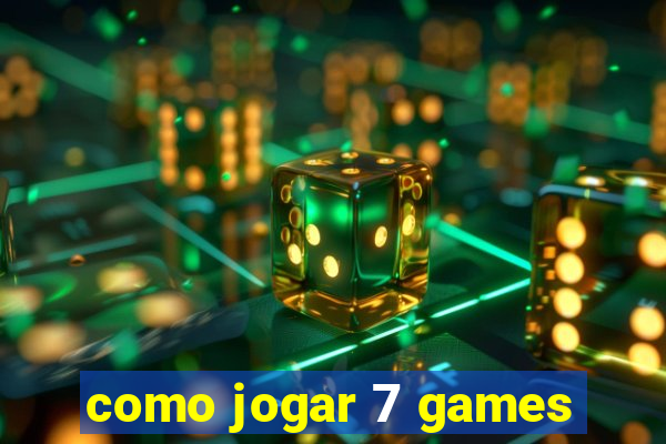 como jogar 7 games