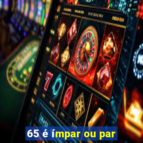 65 é ímpar ou par