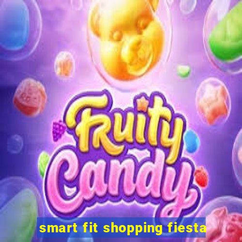 smart fit shopping fiesta