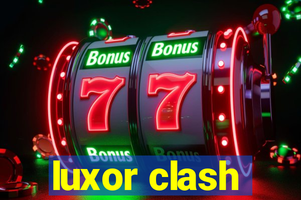 luxor clash