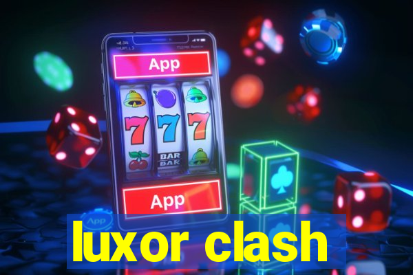 luxor clash