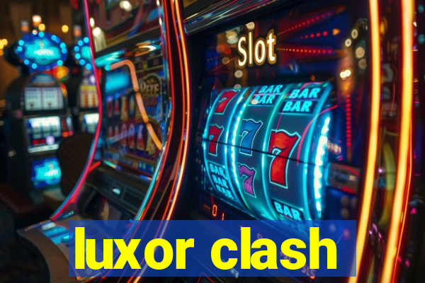 luxor clash