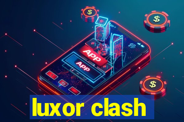 luxor clash