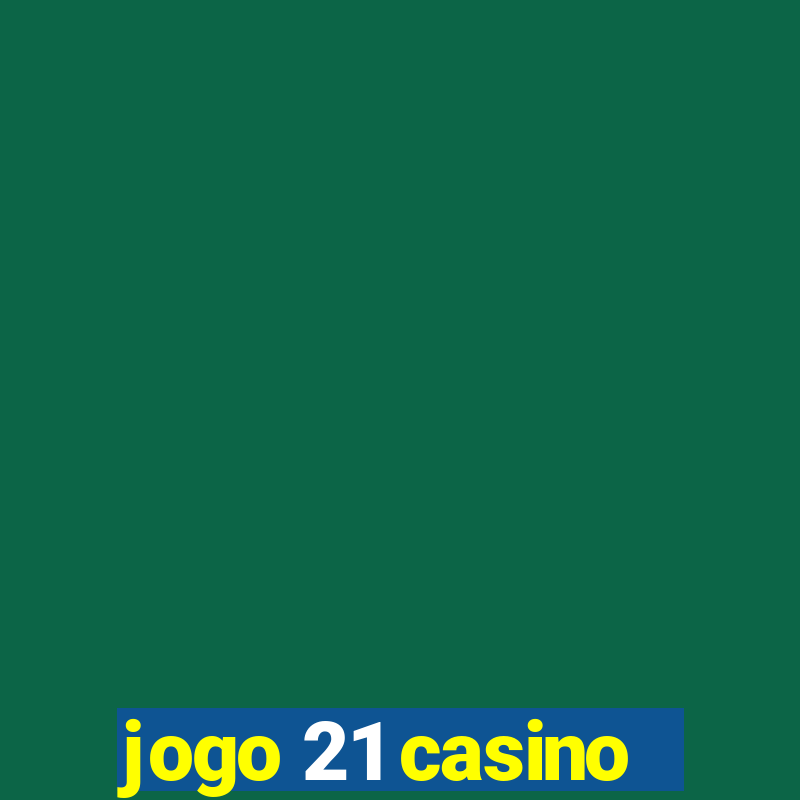 jogo 21 casino