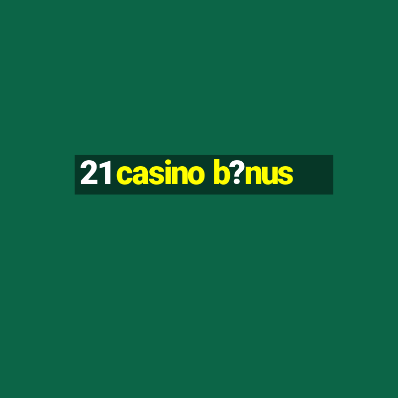 21 casino b?nus