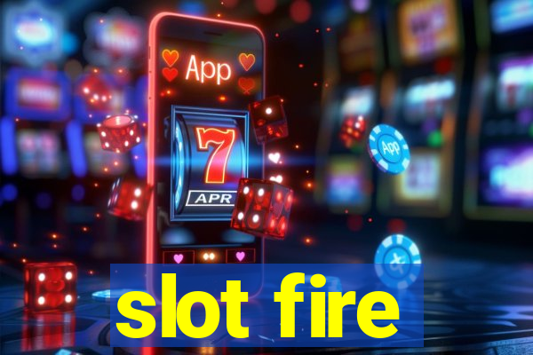 slot fire