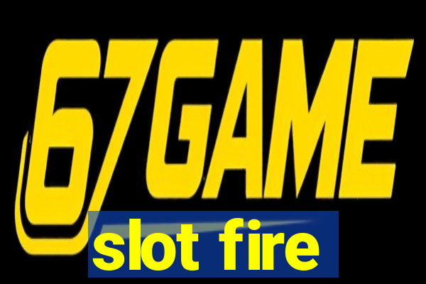 slot fire