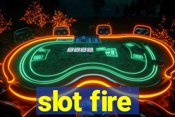 slot fire