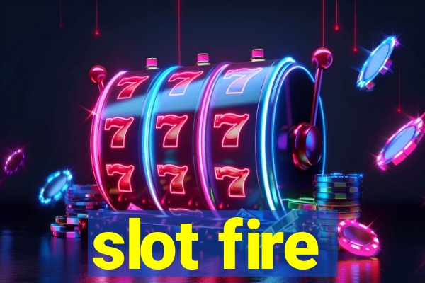 slot fire