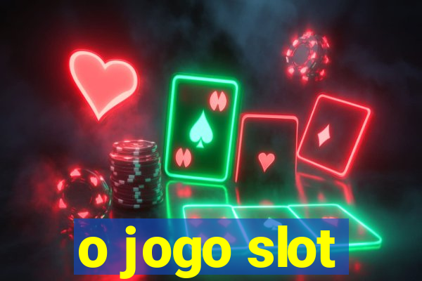 o jogo slot