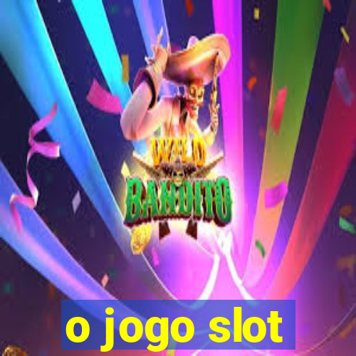 o jogo slot