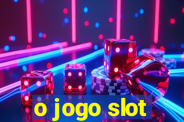 o jogo slot