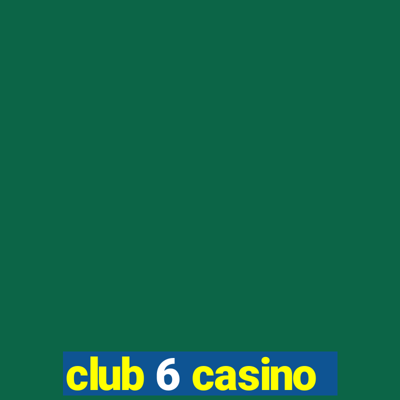 club 6 casino