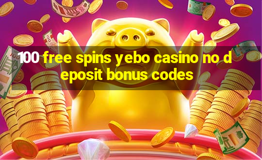 100 free spins yebo casino no deposit bonus codes