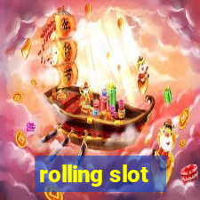 rolling slot