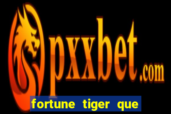 fortune tiger que mais paga