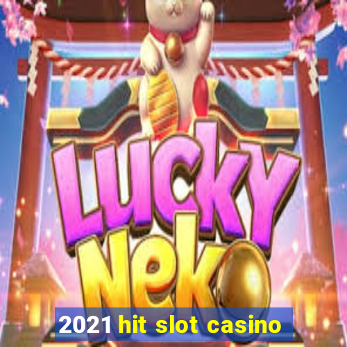 2021 hit slot casino