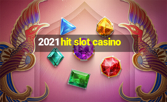 2021 hit slot casino