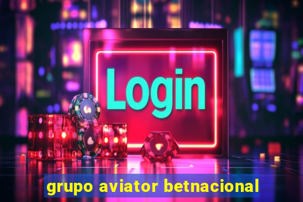 grupo aviator betnacional