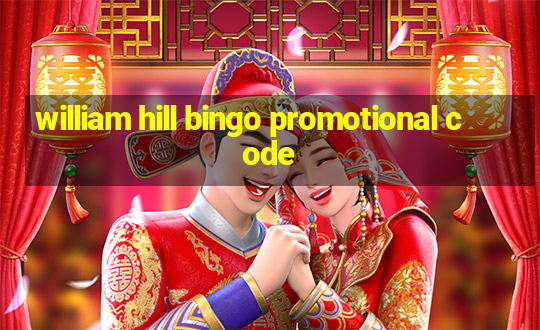 william hill bingo promotional code