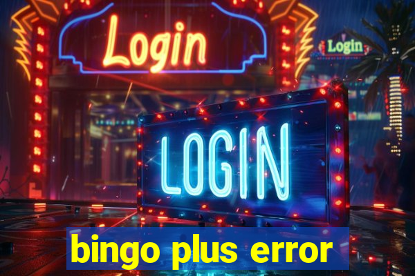 bingo plus error