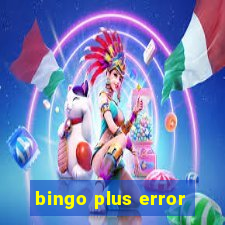 bingo plus error