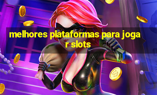 melhores plataformas para jogar slots