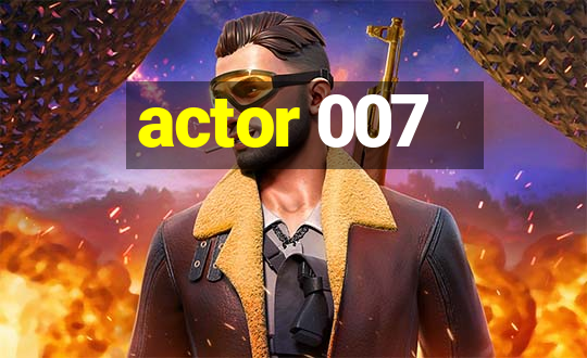 actor 007