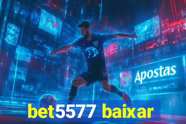 bet5577 baixar