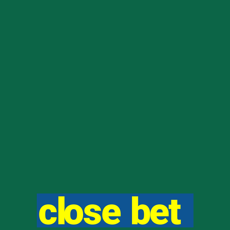 close bet