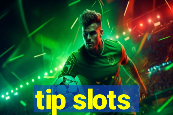 tip slots