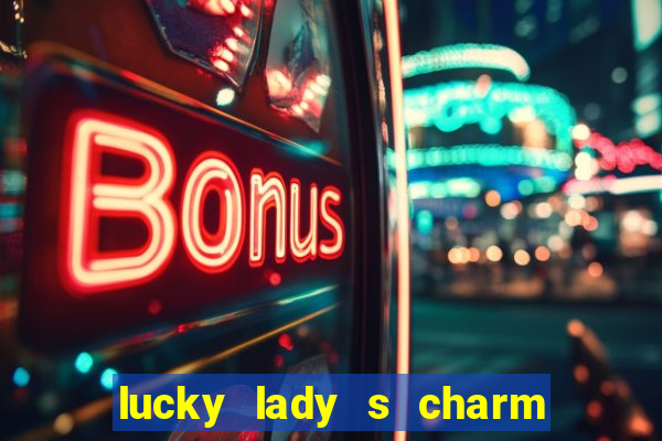 lucky lady s charm deluxe 10 slot