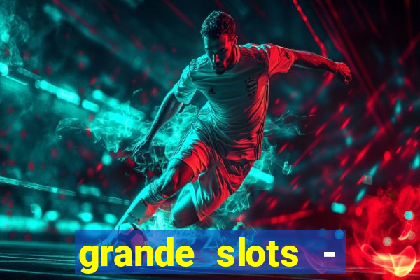 grande slots - jackpot louco