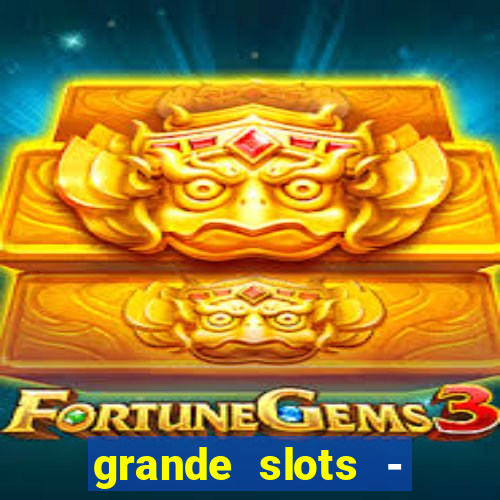 grande slots - jackpot louco