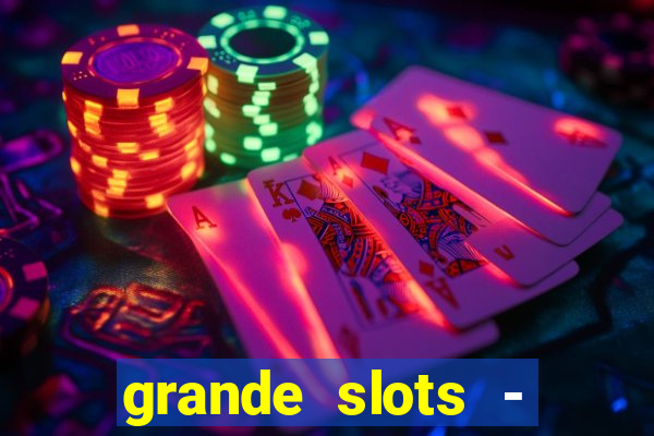 grande slots - jackpot louco