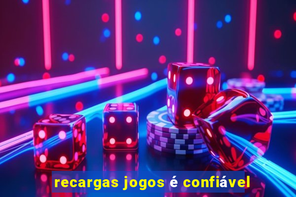 recargas jogos é confiável