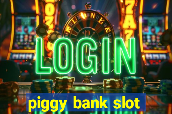 piggy bank slot