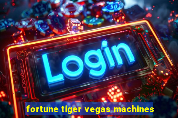 fortune tiger vegas machines