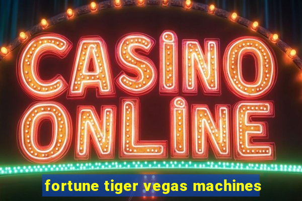 fortune tiger vegas machines