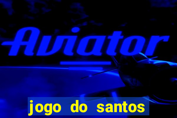 jogo do santos onde assistir