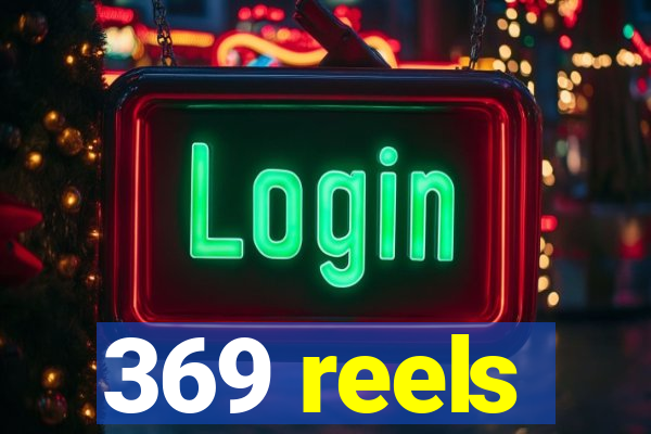 369 reels