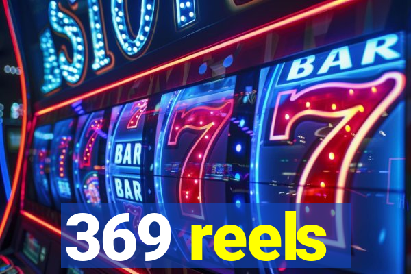 369 reels